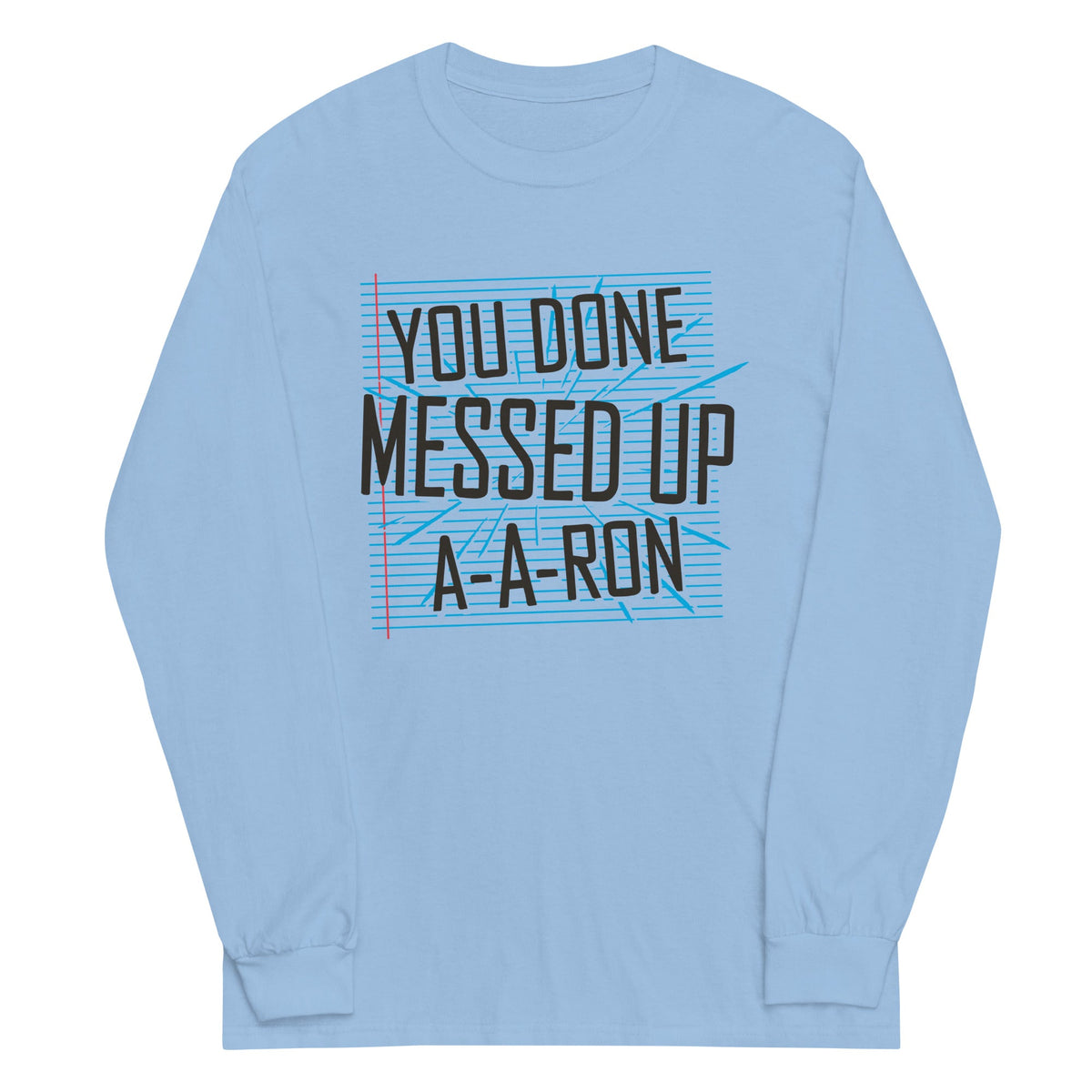 You Done Messed Up A-A-Ron Unisex Long Sleeve Tee product image 2