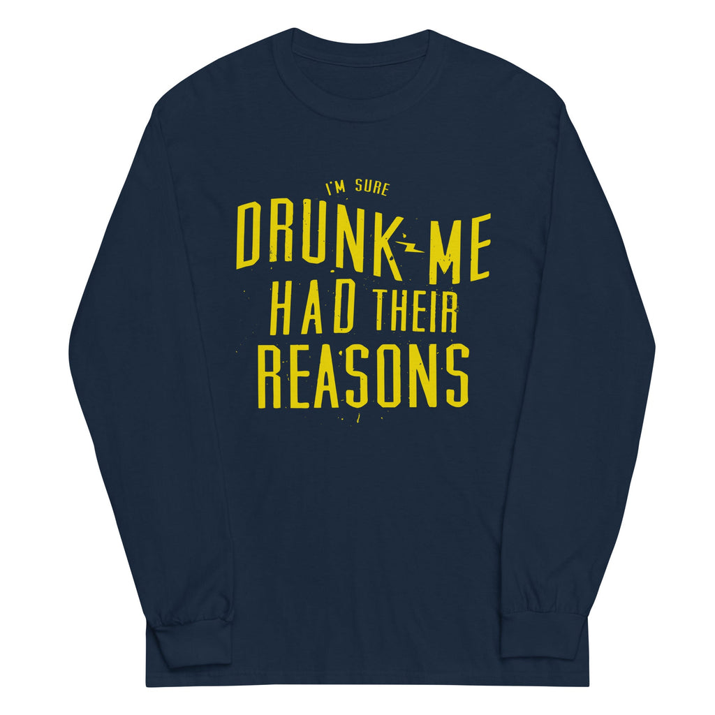 Drunk Me Had Their Reasons Unisex Long Sleeve Tee product image 1