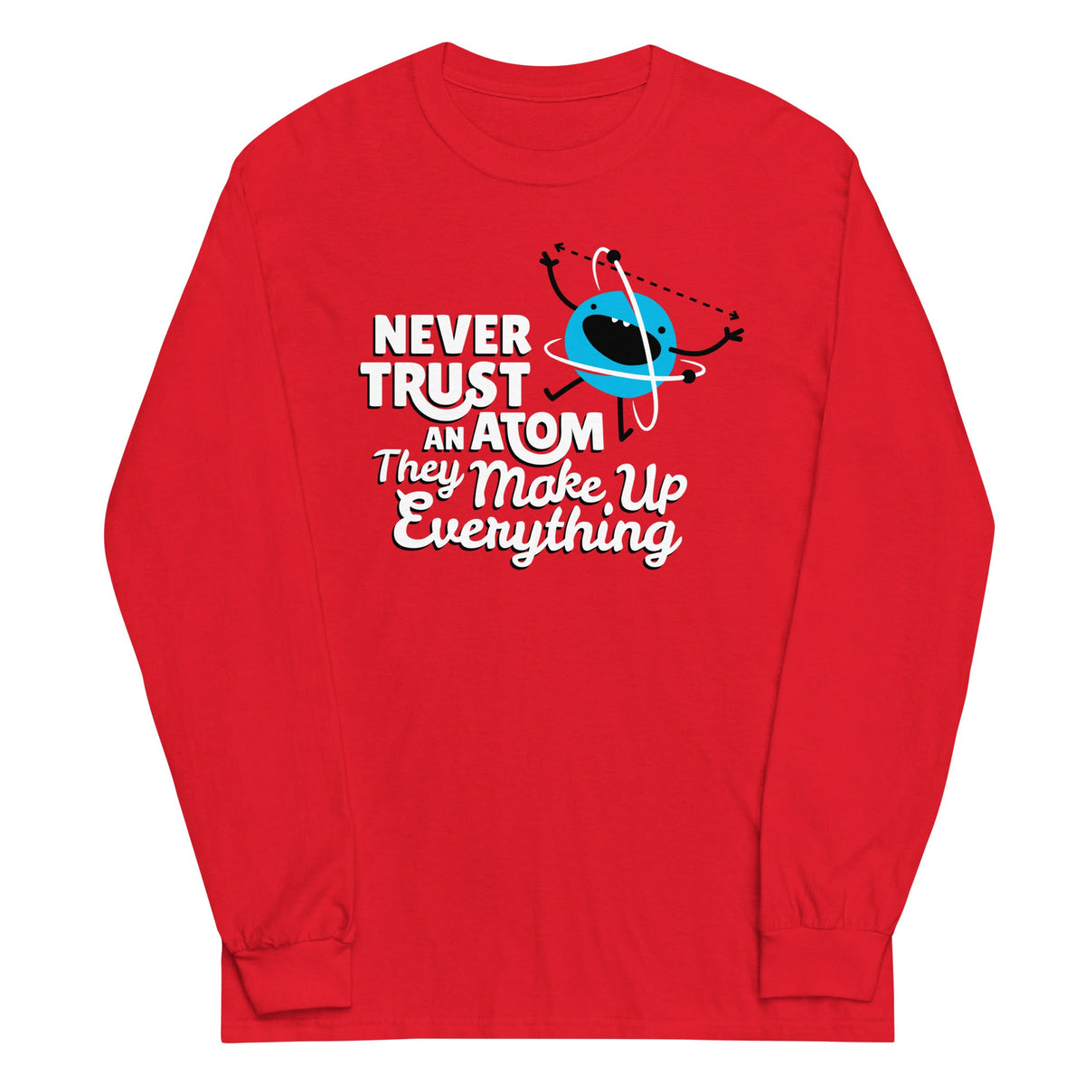Never Trust An Atom, They Make Up Everything Unisex Long product image 1