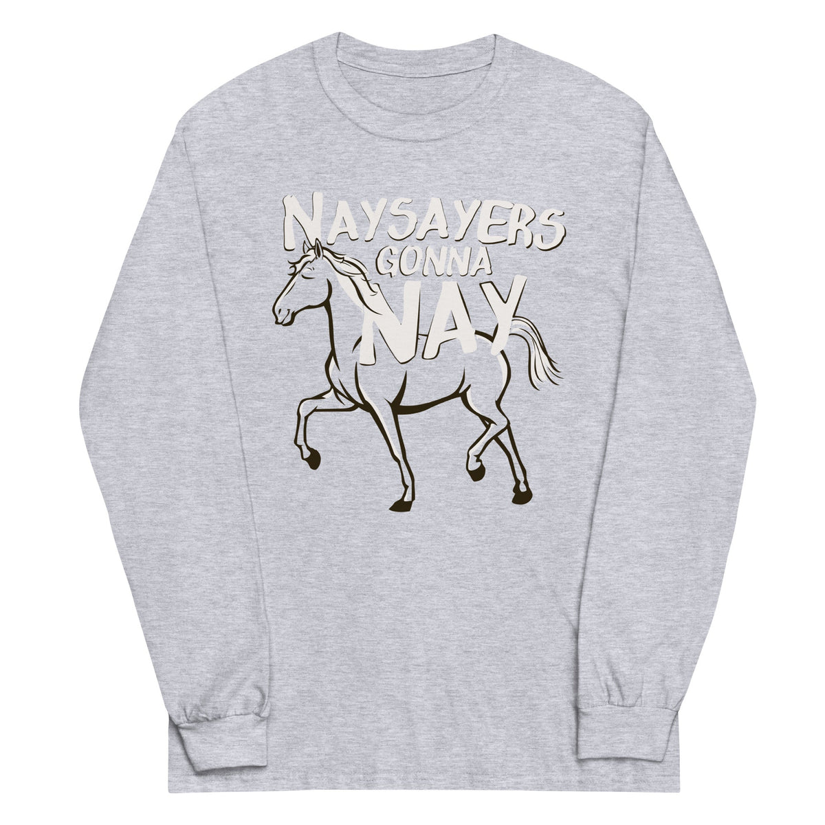 Nay Sayers Gonna Unisex Long Sleeve Tee product image 1