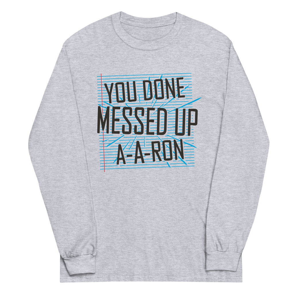 You Done Messed Up A-A-Ron Unisex Long Sleeve Tee product image 1