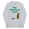 Help! I Think This Guy Is Dead! Unisex Long Sleeve Tee product image 1