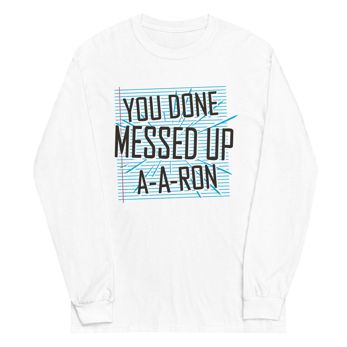 You Done Messed Up A-A-Ron Unisex Long Sleeve Tee product image 5
