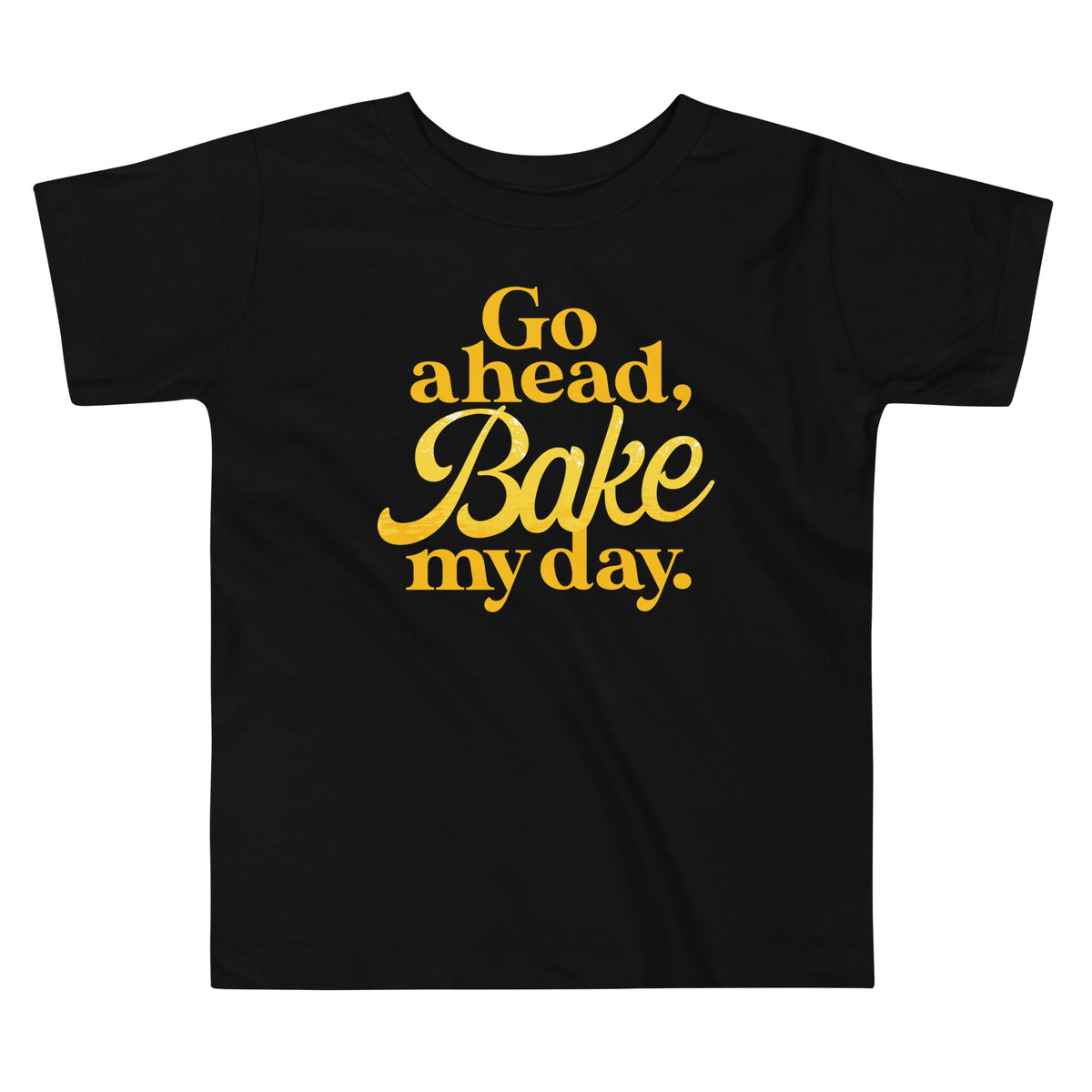 Go Ahead, Bake My Day Kid's Toddler Tee product image 1
