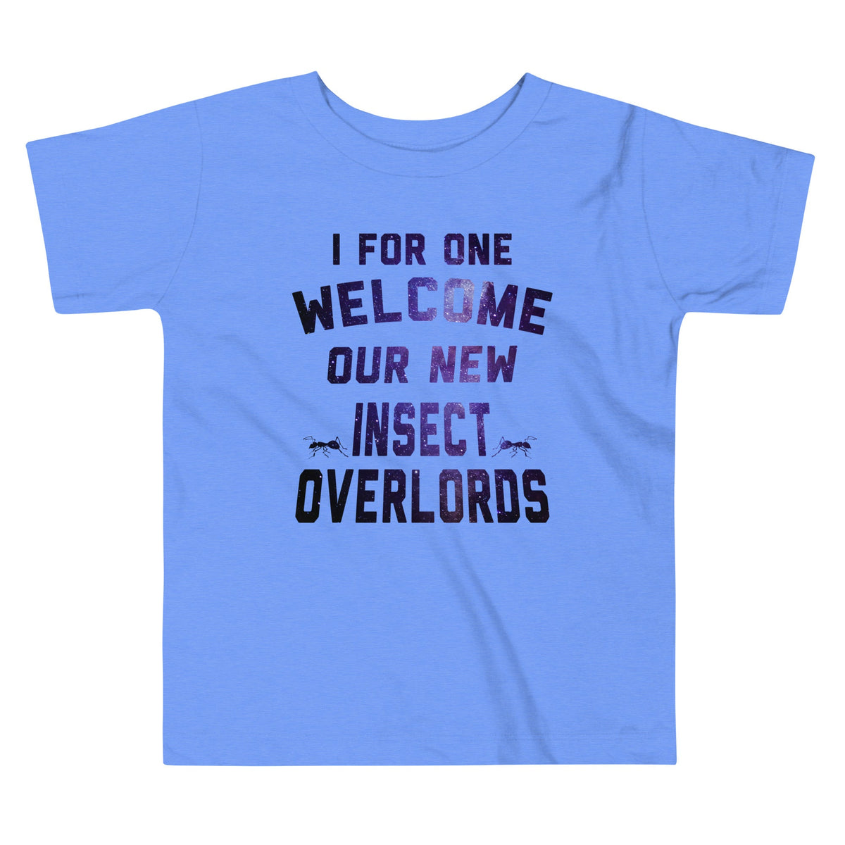 I For One Welcome Our New Insect Overlords Kid's Toddler Tee product image 1