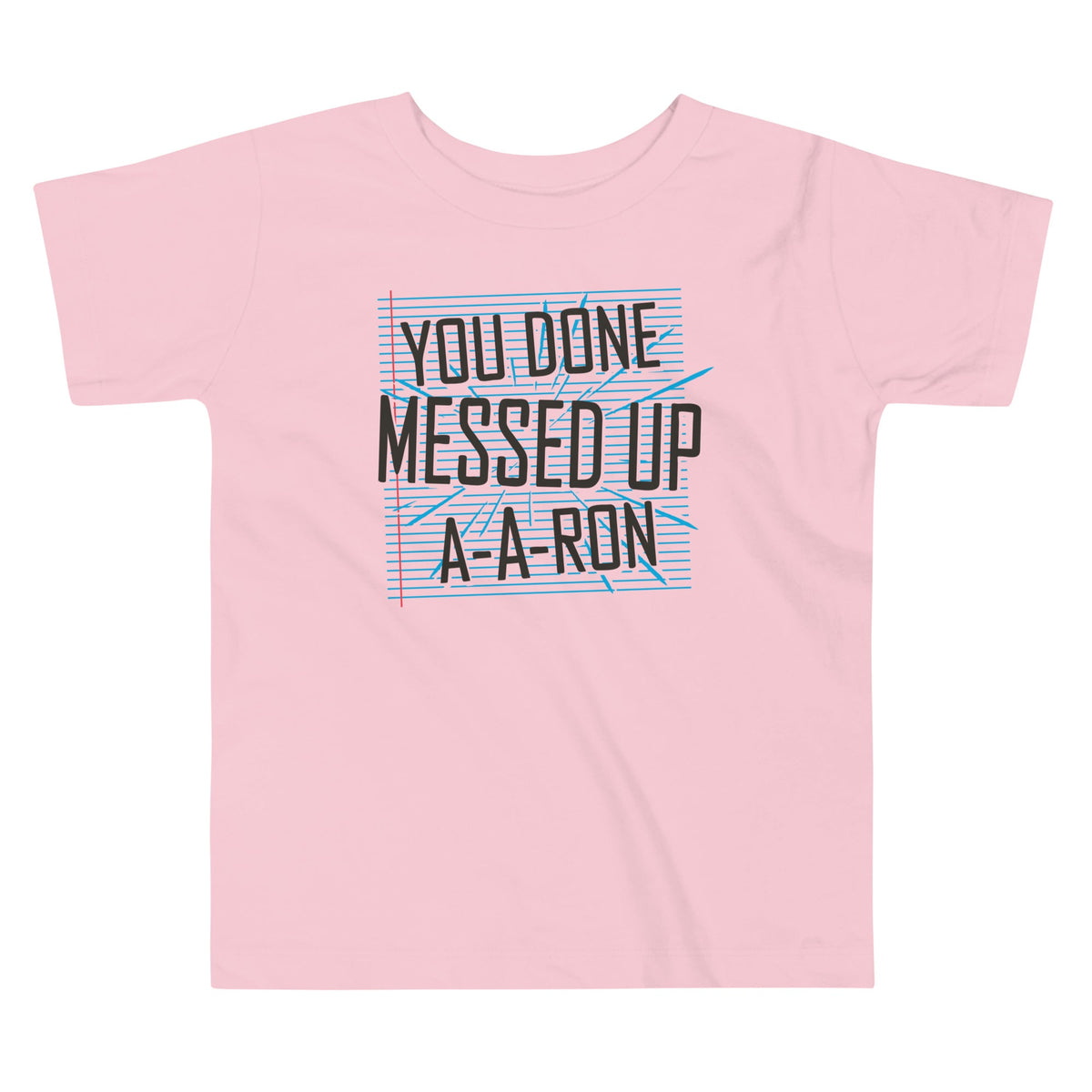 You Done Messed Up A-A-Ron Kid's Toddler Tee product image 1