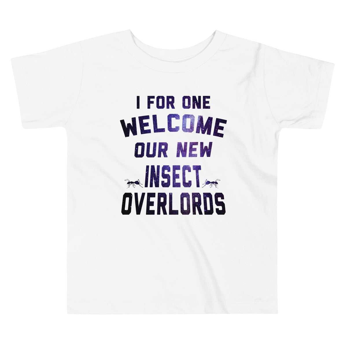 I For One Welcome Our New Insect Overlords Kid's Toddler Tee product image 3