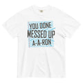 You Done Messed Up A-A-Ron Men's Relaxed Fit Tee product image 1