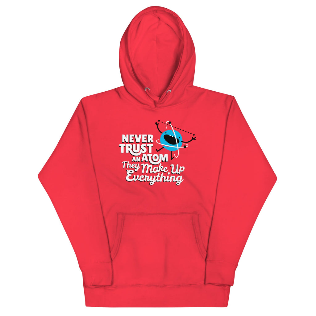 Never Trust An Atom, They Make Up Everything Unisex Hoodie product image 1