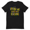Drunk Me Had Their Reasons Men's Signature Tee product image 1