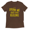 Drunk Me Had Their Reasons Men's Tri-Blend Tee product image 1