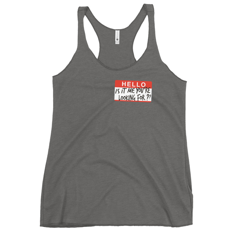 Hello, Is It Me You're Looking For? Women's Racerback Tank