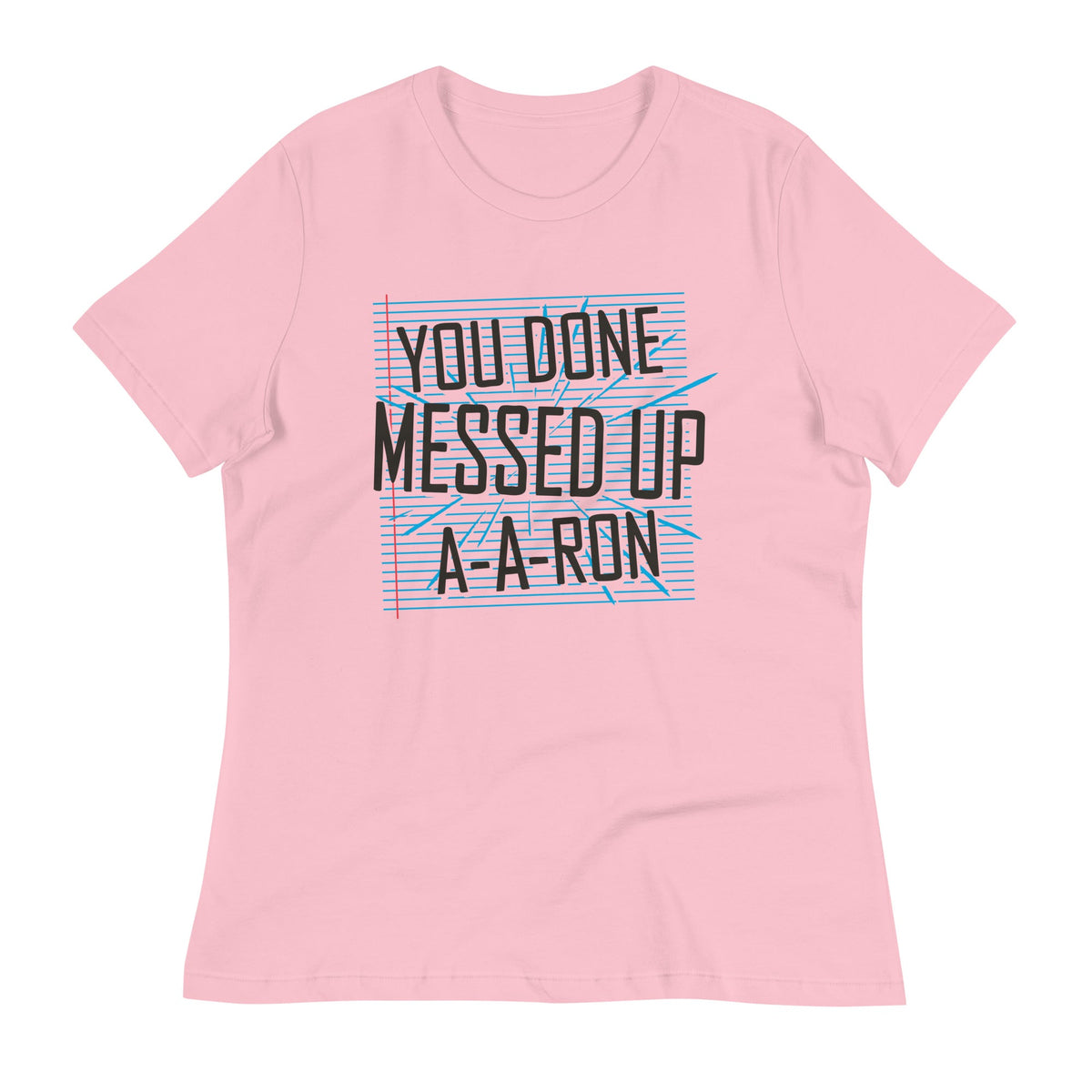 You Done Messed Up A-A-Ron Women's Signature Tee product image 2