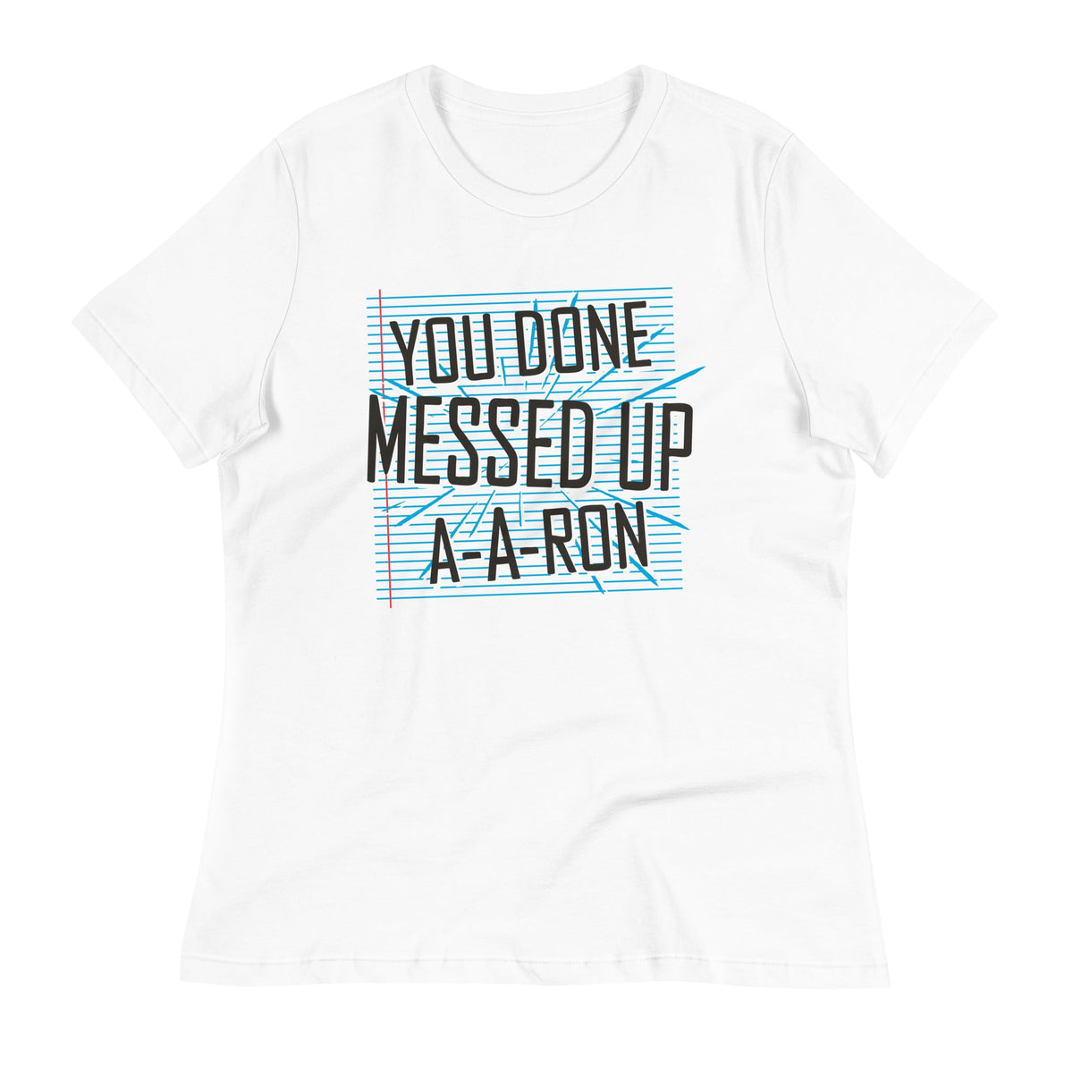 You Done Messed Up A-A-Ron Women's Signature Tee product image 3